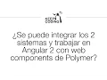 Preguntas Polymer 5 - Se puede trabajar en Angular 2 con web components de Polymer