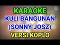 Download Lagu KARAOKE ~ KULI BANGUNAN (SONNY JOSZ) • COVER VERSI KOPLO RASA ORKES • NADA COWOK