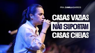 CAMILA BARROS | CASAS VAZIAS NÃO SUPORTAM CASAS CHEIAS | BATISTA CHURCH