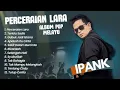 Download Lagu IPANK PERCERAIAN LARA FULL ALBUM 2025