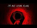 I'm not dying alone - [credit song for my death remix]