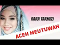Download Lagu RARA TARMIZI - ACEH MEUTUWAH (LAGU ACEH)