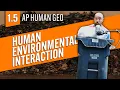 Human-Environmental INTERACTION AP Human Geography Review Unit 1 Topic 5