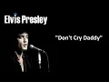 Elvis Presley - Don't Cry Daddy - Lyrics