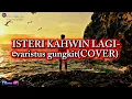 Lagu ISTERI KAHWIN LAGI-evaristus gungkit(COVER)