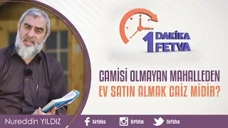 Camisi olmayan mahalleden ev satın almak caiz midir?