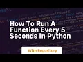 how to run a function every 5 seconds in python