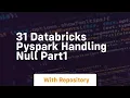 31 databricks pyspark handling null part1