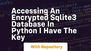Accessing an encrypted SQLite3 database in Python I have the Key