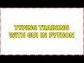 Typing training with GUI in Python 2 Solutions