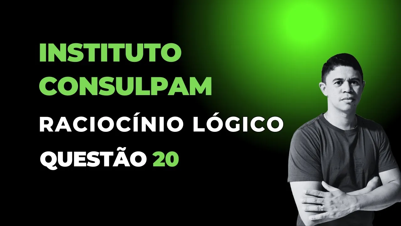 Banca Instituto Consulpam 👉 Questão 21 Raciocínio Lógico - Proposições Simples
