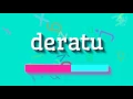 DERATU - How to pronounce Deratu?