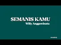 SEMANIS KAMU - Willy Anggawinata (Lirik)