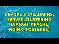 DevOps SysAdmins Server Clustering Django Apache Nginx Postgres 2 Solutions