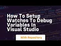 How to setup watches to debug variables in visual studio