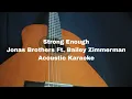 Download Lagu Jonas Brothers Ft. Bailey Zimmerman - Strong Enough (Acoustic Karaoke)