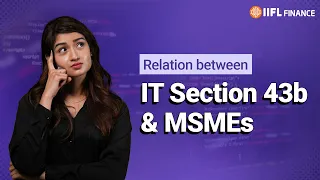 All About Section 43B of Income Tax Act | What You Must Know | IIFL Finance