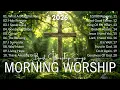 Best Morning Worship Songs 2026 Top Christian Praise Gospel Songs Best Hillsong Worship Playlist