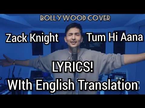 Download MP3 Zack Knight - Tum Hi Aana (Bollywood Cover) LYRICS! | With English Translation