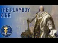 Louis XV - The PLAYBOY King