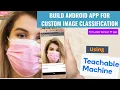 Build a custom Image classification Android app using Teachable Machine FOR LATEST VERSION TF APP
