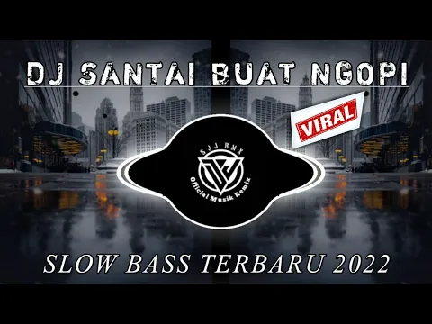 Download MP3 DJ SANTAI SLOW BASS COCOK BUAT NGOPI TERBARU 2022