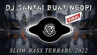 Download DJ SANTAI SLOW BASS COCOK BUAT NGOPI TERBARU 2022 MP3