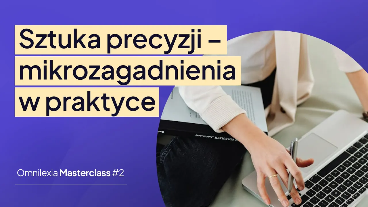 Sztuka precyzji - mikrozagadnienia w praktyce — Omnilexia Masterclass #2