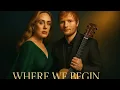 Download Lagu Adele \u0026 Ed Sheeran – Where We Begin (Official Music Video 2025)