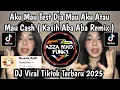 Download Lagu DJ KASIH ABA ABA TREND TIKTOK || AKU MAU TES DIA MAU AKU ATAU MAU CASH VIRAL FYP TIKTOK TERBARU