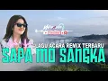 Download Lagu LAGU ACARA TERBARU - SAPA MO SANGKA - VN REMIXER 2025