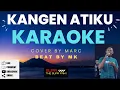 Download Lagu KANGEN ATIKU - COVER BY MARC ||| BEAT BY MK ||| KARAOKE
