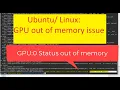CUDA runtime implicit initialization on GPU 0 failed Status out of memory Super Easy Solution