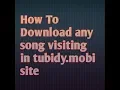 How to download any song visiting tubidy.mobi Mp3 Song Download