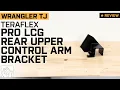 Jeep Wrangler TJ Teraflex Pro LCG Rear Upper Control Arm Bracket Review