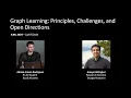ICML 2024 Tutorial - Graph Learning Principles Challenges and Open Directions
