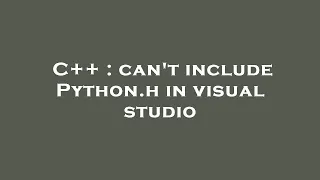 C can t include Python h in visual studio
