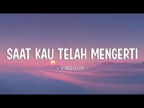 Download MP3 Virgoun - Saat Kau Telah Mengerti (Lyrics)