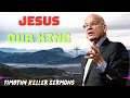 Timothy Keller 2024 Message - Jesus Our King
