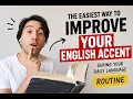 The Easiest Way to Improve Your English Accent During Your Daily Language Routine
