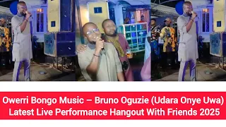owerri bongo music bruno oguzie udara onye uwa latest live performance hangout with friends 2025