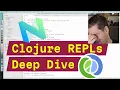 Clojure REPLs Deep Dive