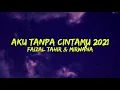 Lagu Aku Tanpa CintaMu 2021 - Faizal Tahir \u0026 Mirwana (Lirik)