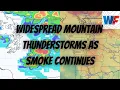 Widespread Mountain Thunderstorms as Smoke Continues