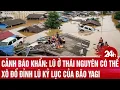 Download Lagu Cảnh báo khẩn: Lũ ở Thái Nguyên có thể xô đổ đỉnh lũ kỷ lục của bão Yagi  | Toàn cảnh 24h