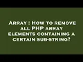 Array How to remove all PHP array elements containing a certain sub-string