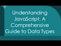 Understanding JavaScript A Comprehensive Guide to Data Types