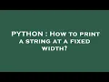 PYTHON How to print a string at a fixed width
