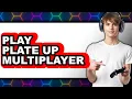 How to Play Plate Up Multiplayer 2025 - Easy Guide