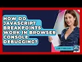 How Do JavaScript Breakpoints Work In Browser Console Debugging - Learn To Troubleshoot